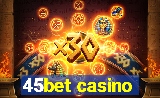 45bet casino